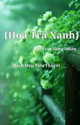 [Bách Hợp - Onshort - Hoàn ] - Hoa Trà Xanh