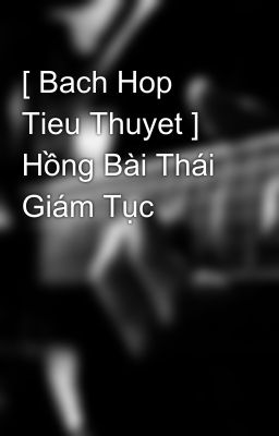 [ Bach Hop Tieu Thuyet ] Hồng Bài Thái Giám Tục