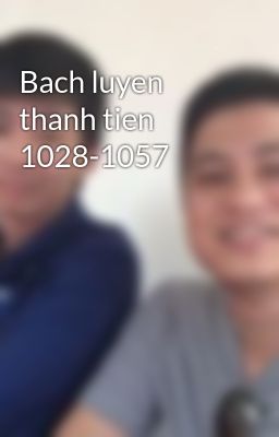 Bach luyen thanh tien 1028-1057