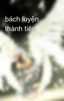 bách luyện thành tiên