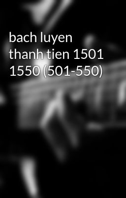 bach luyen thanh tien 1501 1550 (501-550)