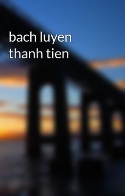 bach luyen thanh tien