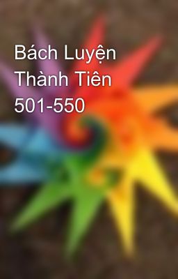 Bách Luyện Thành Tiên 501-550