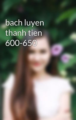 bach luyen thanh tien 600-650