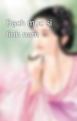 Bạch mục si tình nam