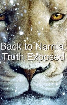 Back to Narnia: Truth Exposed