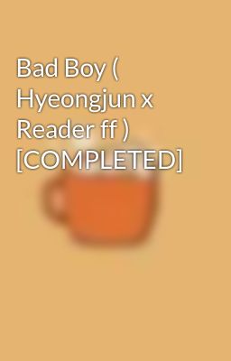 Bad Boy ( Hyeongjun x Reader ff ) [COMPLETED]