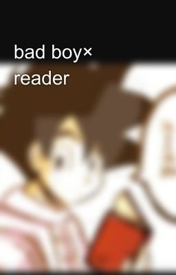 bad boy× reader 