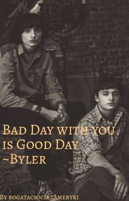 Bad Day with you is Good Day ~Byler