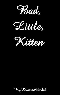 Bad, Little, Kitten