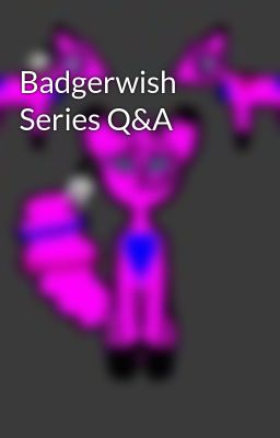 Badgerwish Series Q&A