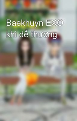 Baekhuyn EXO khi dễ thương 