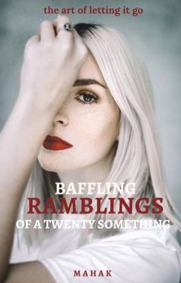 Baffling Ramblings of a Twenty something | the art of letting it go