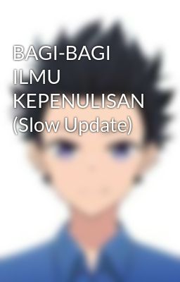 BAGI-BAGI ILMU KEPENULISAN (Slow Update)