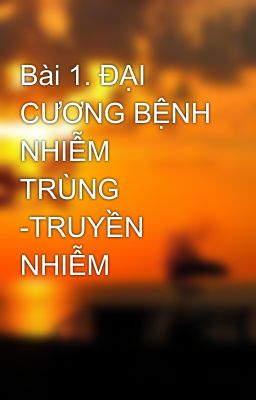 Bài 1. ĐẠI CƯƠNG BỆNH NHIỄM TRÙNG -TRUYỀN NHIỄM