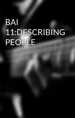 BAI 11:DESCRIBING PEOPLE