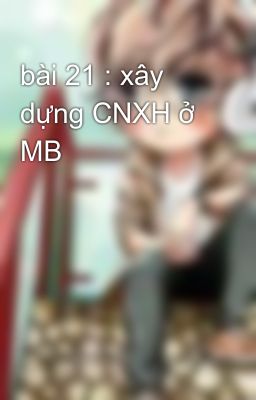 bài 21 : xây dựng CNXH ở MB