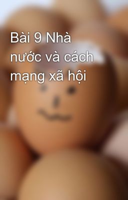 Bài 9 Nhà nước và cách mạng xã hội