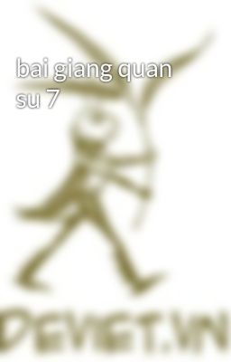 bai giang quan su 7