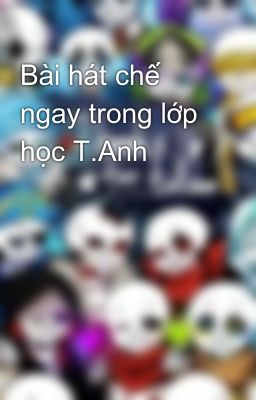 Bài hát chế ngay trong lớp học T.Anh