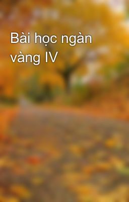 Bài học ngàn vàng IV