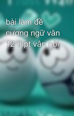 bài làm đề cương ngữ văn 12 thpt vân nội