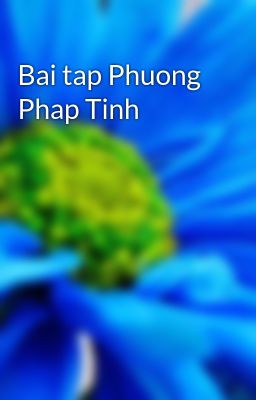 Bai tap Phuong Phap Tinh