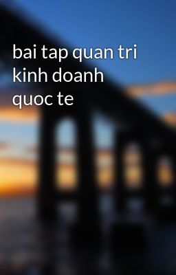 bai tap quan tri kinh doanh quoc te