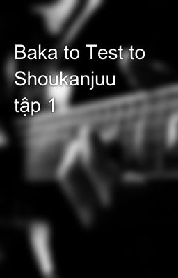 Baka to Test to Shoukanjuu tập 1