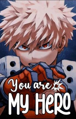 (Bakugo/You) You are my Hero
