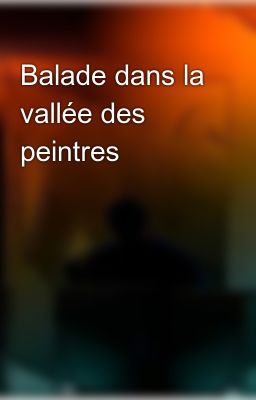 Balade dans la vallée des peintres