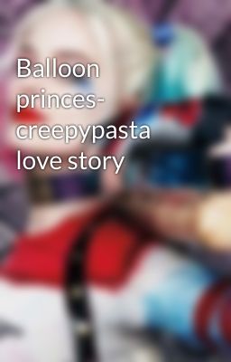 Balloon princes- creepypasta  love story 