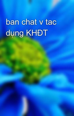 ban chat v tac dụng KHĐT