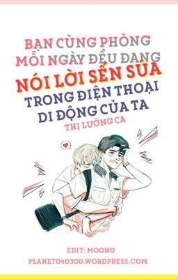 Bạn Cùng Phòng Mỗi Ngày Đều Đang Nói Lời Sến Súa Trong Điện Thoại Di Động Của Ta