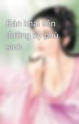 Bán khai liên đường ký phù sinh