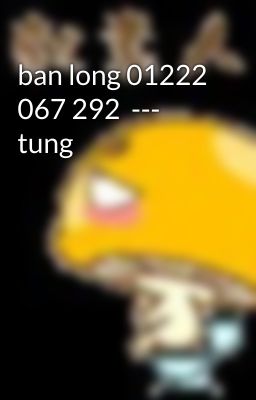 ban long 01222 067 292  ---  tung