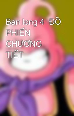 Ban long 4  ĐỒ PHIẾN CHƯƠNG TIẾT