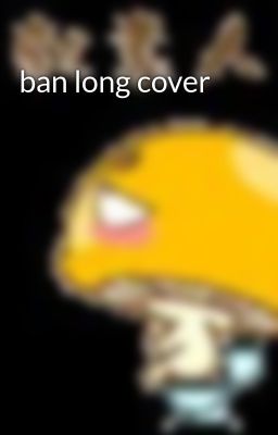 ban long cover