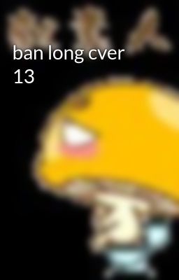 ban long cver 13