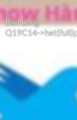 Ban Long Q19C14->het(full)part1