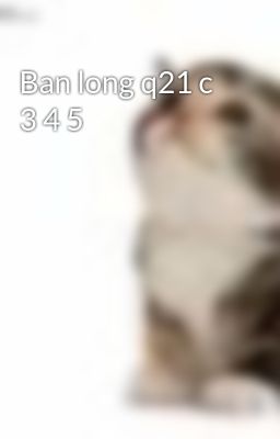 Ban long q21 c 3 4 5