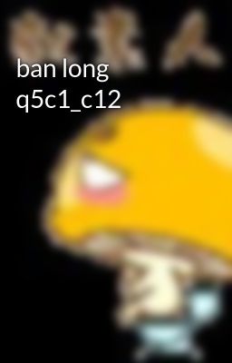 ban long q5c1_c12