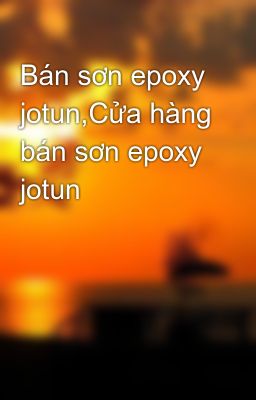 Bán sơn epoxy jotun,Cửa hàng bán sơn epoxy jotun