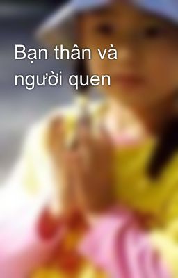 Bạn thân và người quen