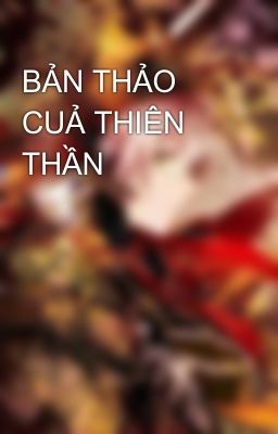 BẢN THẢO CUẢ THIÊN THẦN