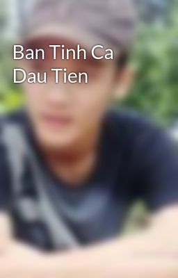 Ban Tinh Ca Dau Tien