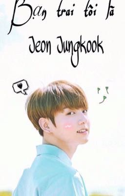 Bạn trai tôi là Jungkook