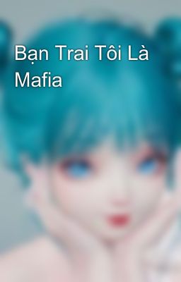 Bạn Trai Tôi Là Mafia 