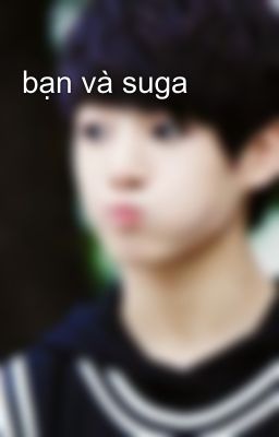 bạn và suga