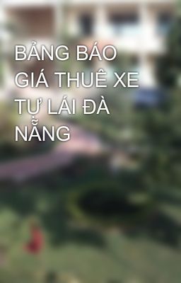 BẢNG BÁO GIÁ THUÊ XE TỰ LÁI ĐÀ NẴNG